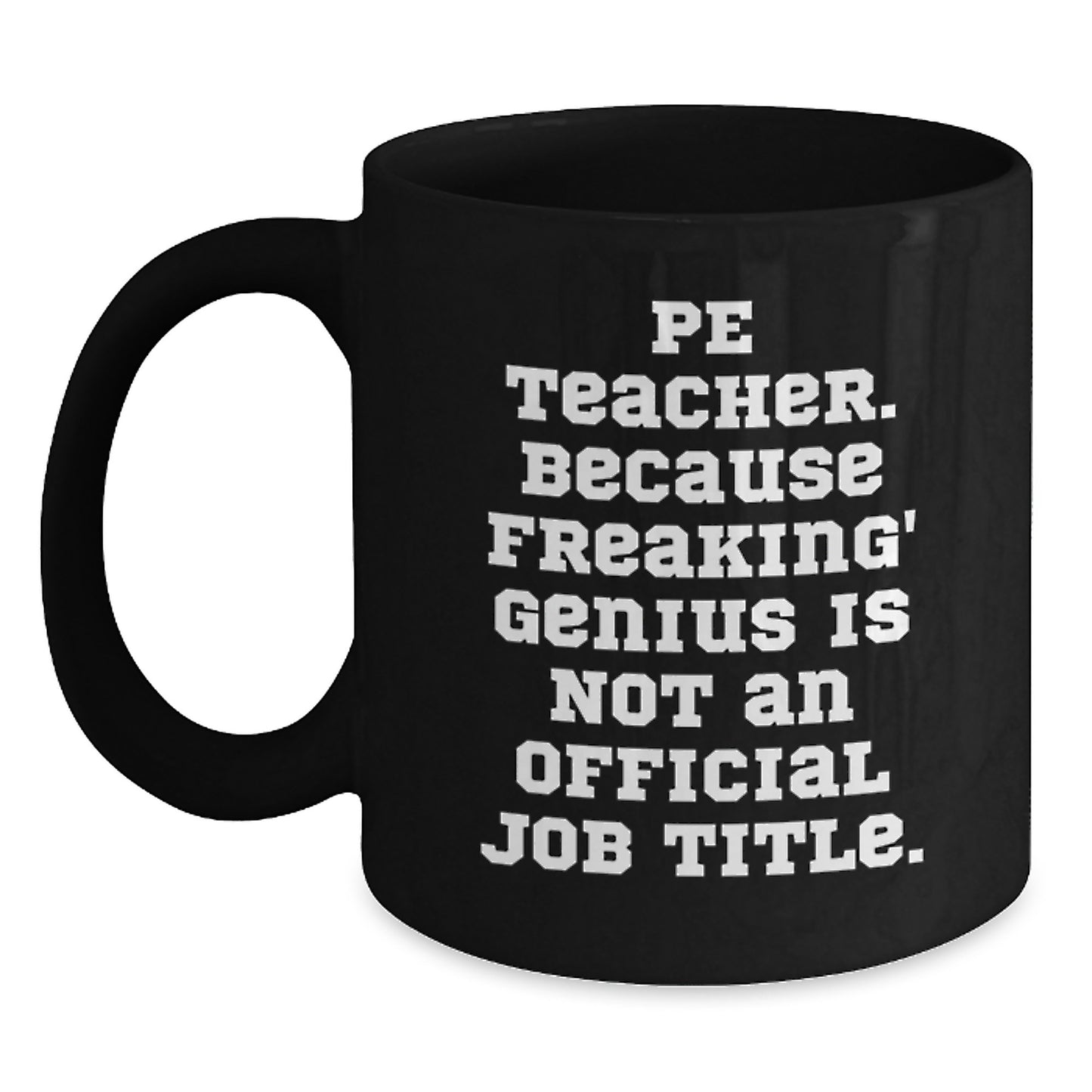 Funny PE Teacher Gifts, Gifts from Friends to PE Teacher, Black Coffee Mug, 'Pe Teacher. Because Freaking genius Is Not An Official Job Title.', Christmas Unique Gifts for PE Teacher Men Women - Main