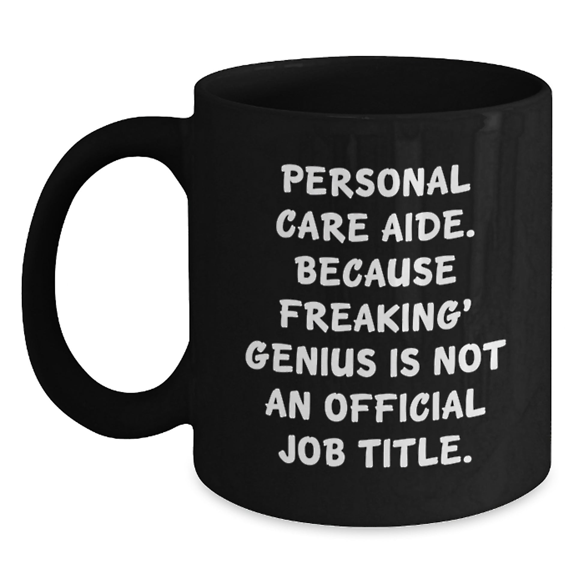 Funny Personal Care Aide Gifts from Friends for Men Graduation Unique Black Coffee Mug, Because Freaking' genius Is Not An Official Job Title. - Main