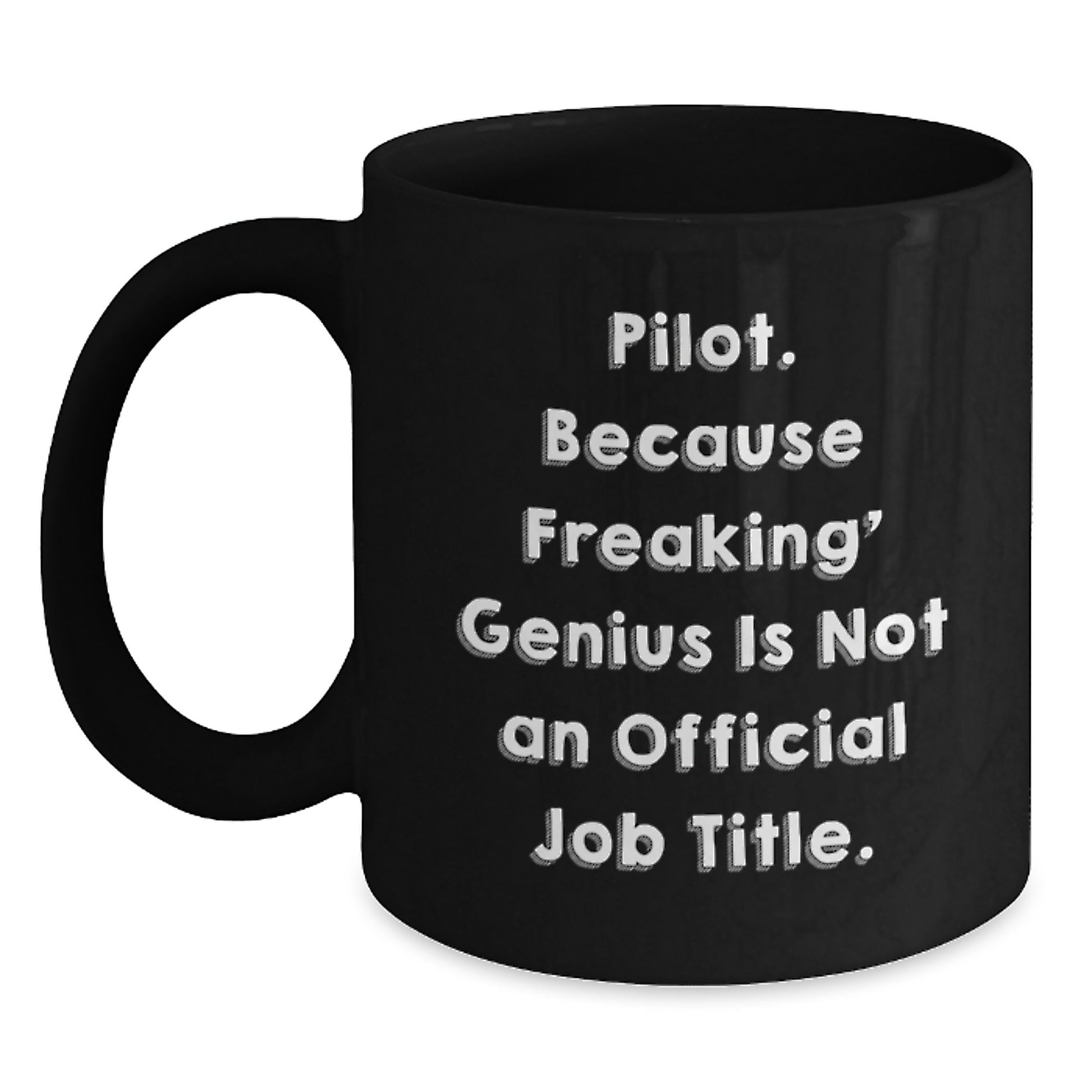 Pilot Gifts from Men or Women, Funny Black Coffee Mug for Valentine's, Unique Pilot Lover Mug 'Pilot. Because Freaking' genius Is Not An Official Job Title.' - Main
