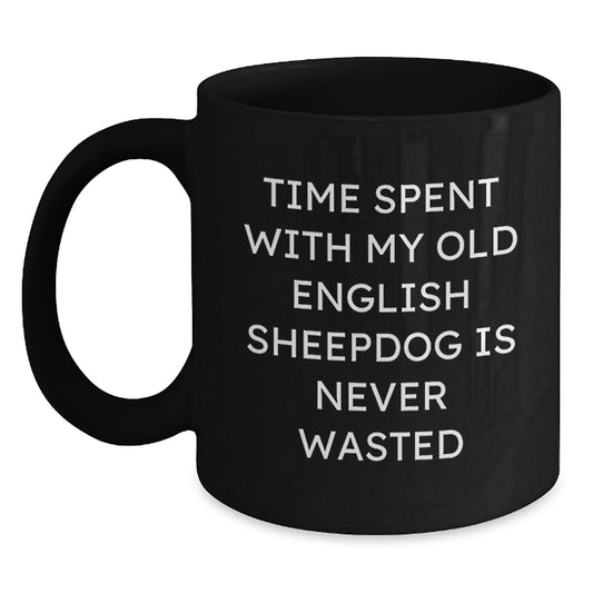 Funny Old English Sheepdog Gifts for Birthday, Gifts from Friends to Family - Time Spent With My Old English Sheepdog Is Never Wasted, Black Coffee Mug - Main