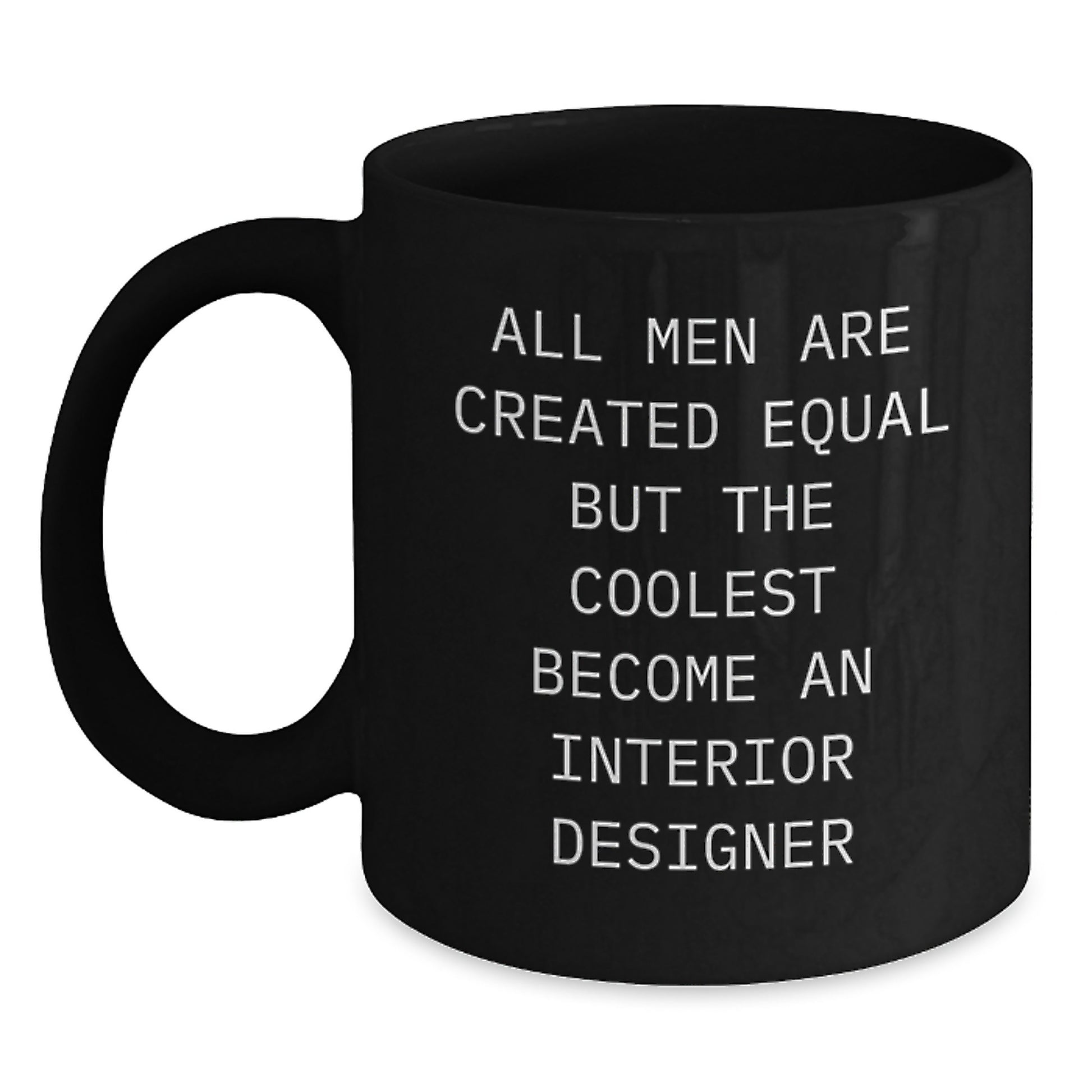 Funny Interior Designer Gifts For Men, Graduation Unique Gifts from Friends, Black Coffee Mug, 'All Men Are Created Equal But The Coolest Become An Interior Designer' - Main