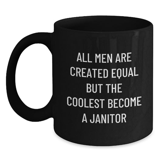 Funny Janitor Gifts from Men for Dad's Unforgettable Father's Day Black Coffee Mug - All Men Are Created Equal But The Coolest Become A Janitor - Main