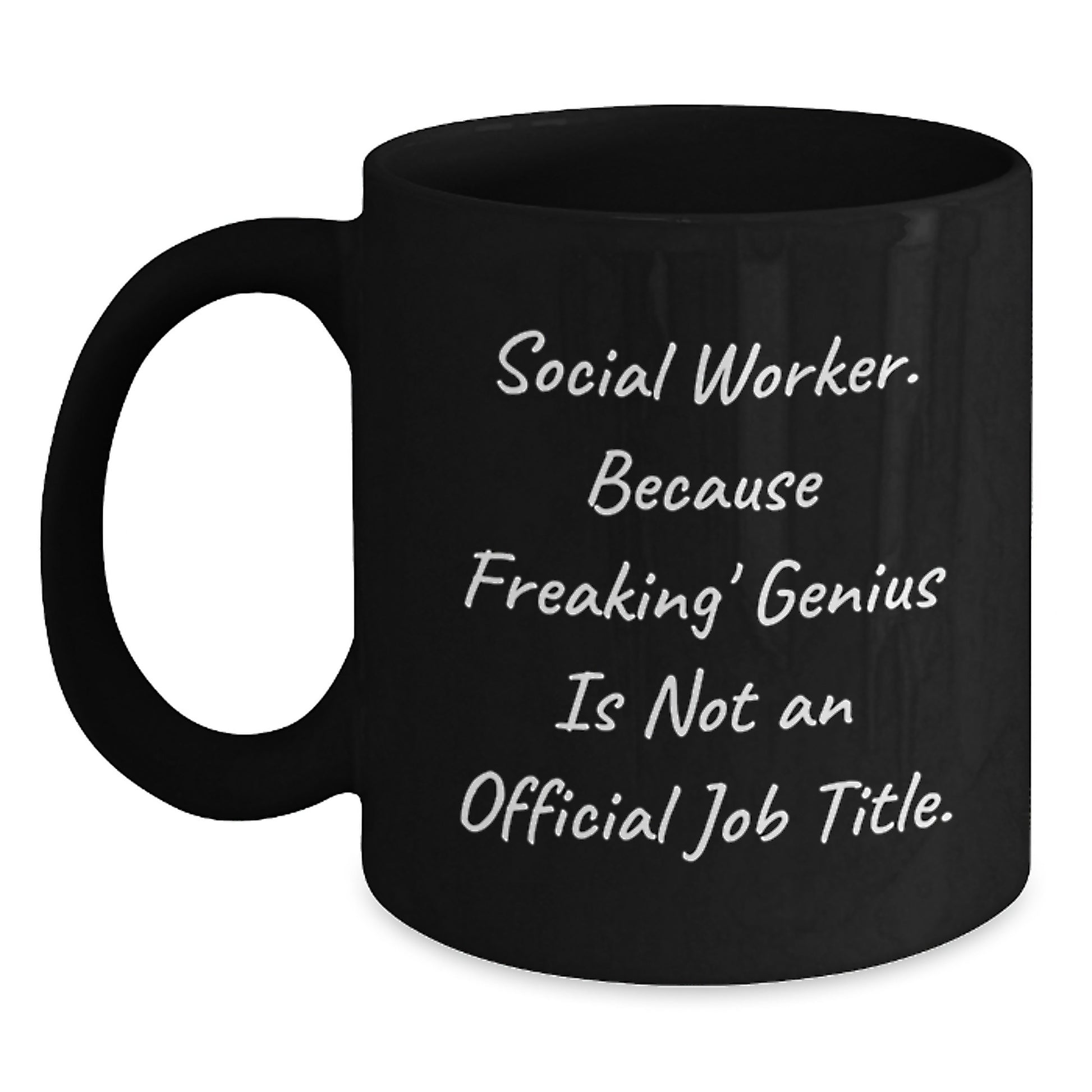 Funny Social Worker Graduation Unique Gifts from Friends and Family - Because Freaking' genius Is Not An Official Job Title. Black Coffee Mug for Social Worker - Main