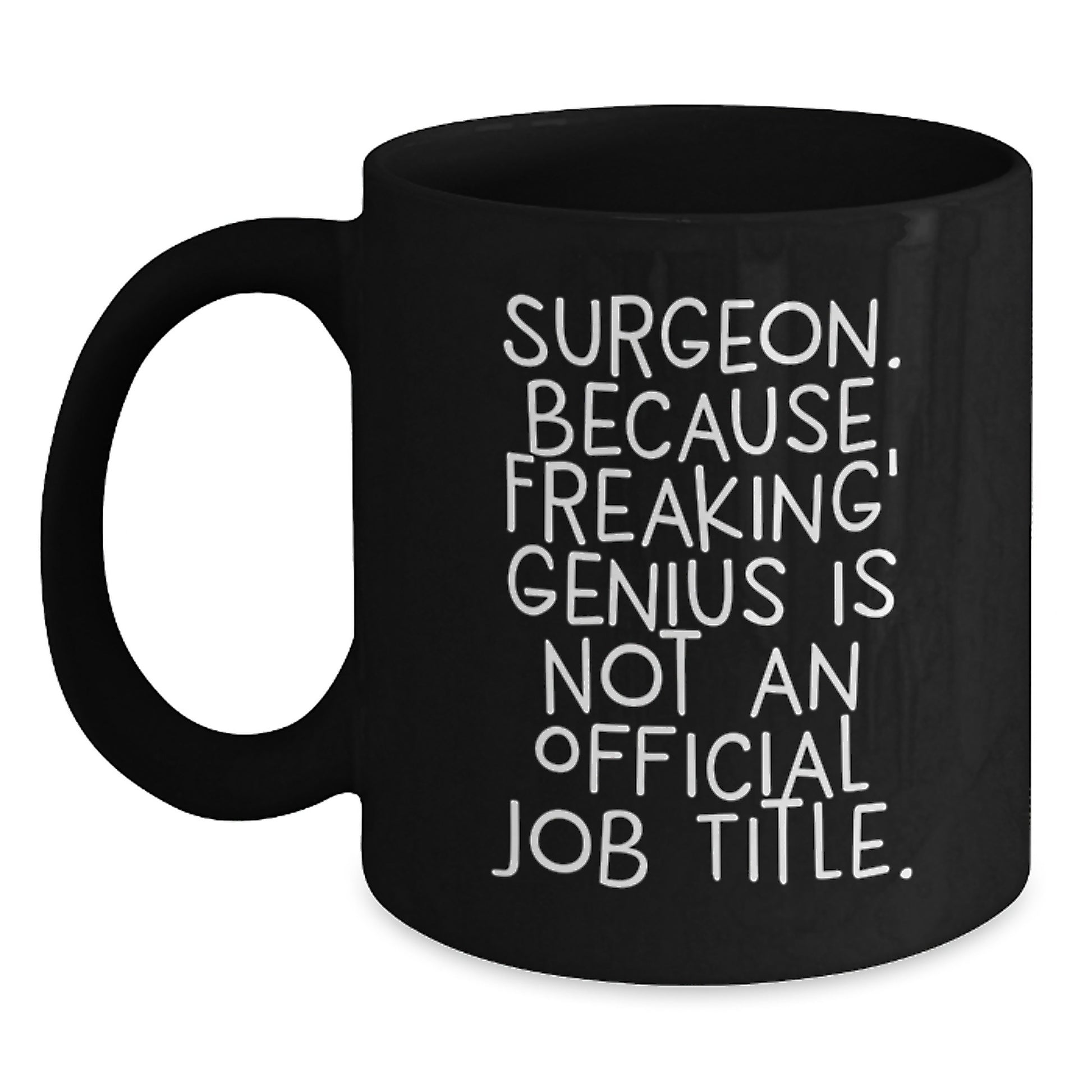 Funny Gifts for Surgeons, Unique Birthday Unique Gifts from Friends and Family to a Medical genius, Black Coffee Mug with Quote 'Surgeon. Because Freaking' genius Is Not An Official Job Title. - Main