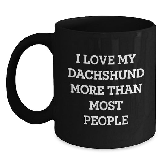 Funny Dachshund Dog Lover Gifts from Men to Women Valentine's Unique Black Coffee Mug 'I Love My Dachshund More Than Most People' - Main