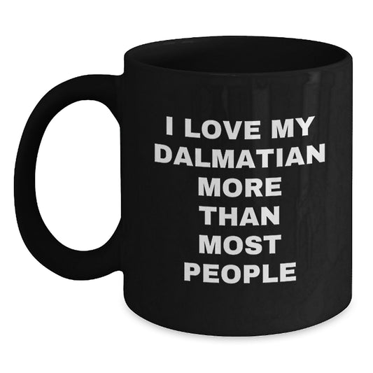 Dalmatian Dog Lover Funny Coffee Mug, I Love My Dalmatian More Than Most People Quote, Valentine's Unique Gifts from Friends to Family - Main