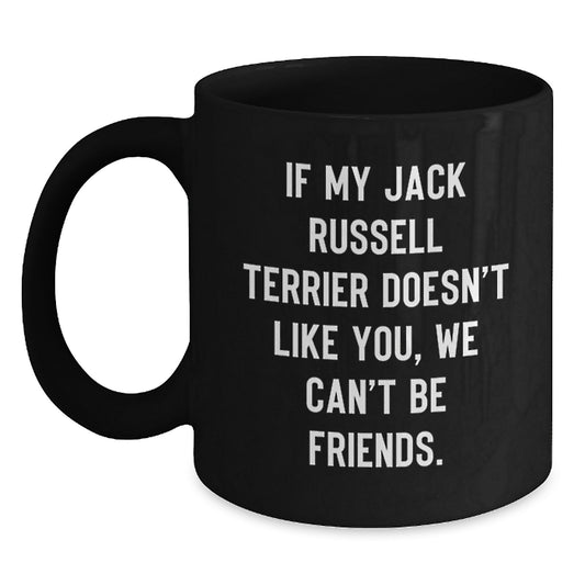 Funny Jack Russell Terrier Dog Mom Gifts from Mom for Birthday - Jack Russell Terrier Dog Lover Black Coffee Mug - If My Jack Russell Terrier Doesn't Like You, We Can't Be Friends. - Main