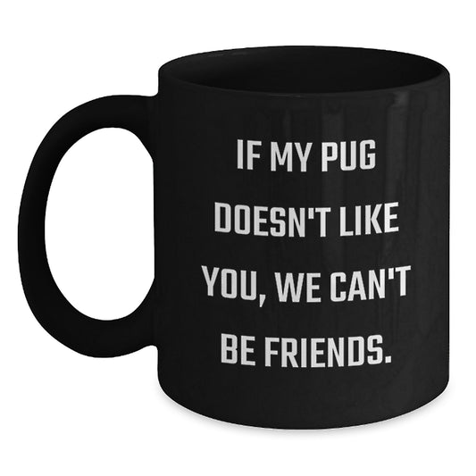 Funny Pug Dog Lover Gift, Black Coffee Mug for Pug Friends, Gifts from Friends, Family, or Coworkers for Pug Dog Owners Birthday Unique Gifts - Main