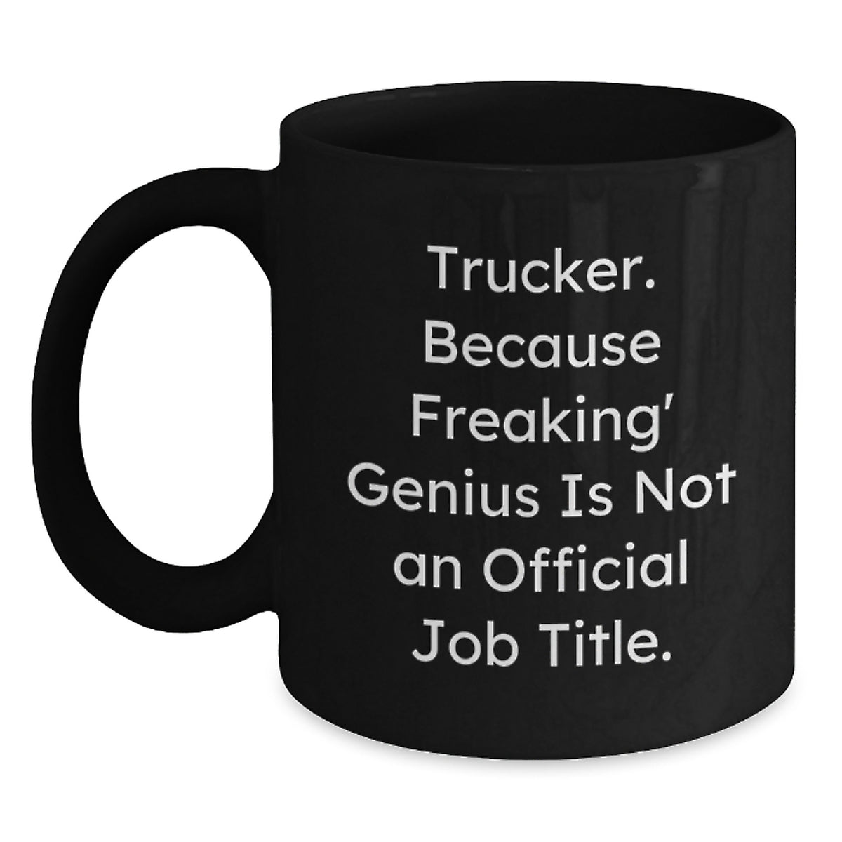 Funny Trucker Gifts from Men, Birthday Unique Gifts for Trucker Friends, Black Coffee Mug - 'Trucker Because Freaking' genius Is Not An Official Job Title.' - Main