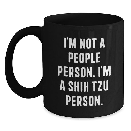 Funny Shih Tzu Dog Lover Gifts for Men, Unique Black Coffee Mug, I'm Not A People Person. I'm A Shih Tzu Person., Valentine's Unique Gifts from Friends - Main