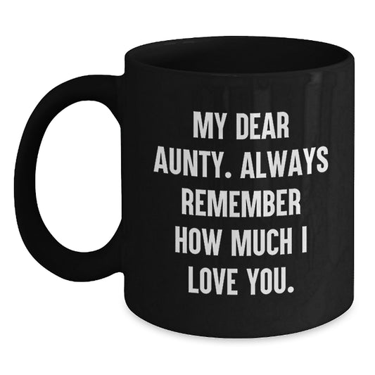 Gifts from Family to Aunty, Funny Quotes Black Coffee Mug for Graduation Unique Gifts, My Dear Aunty. Always Remember How Much I Love You. - Main