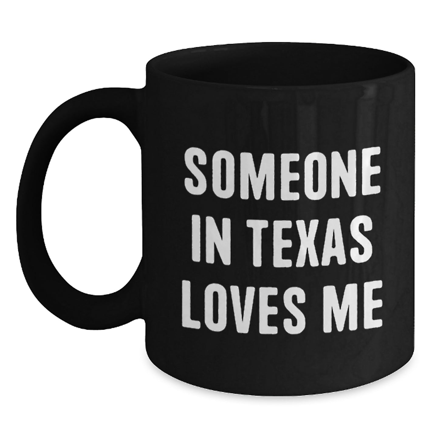 Texas Birthday Unique Gifts from Friends to Family - Funny Quotes Black Coffee Mugs for Men and Women - Someone In Texas Loves Me Mug - Main