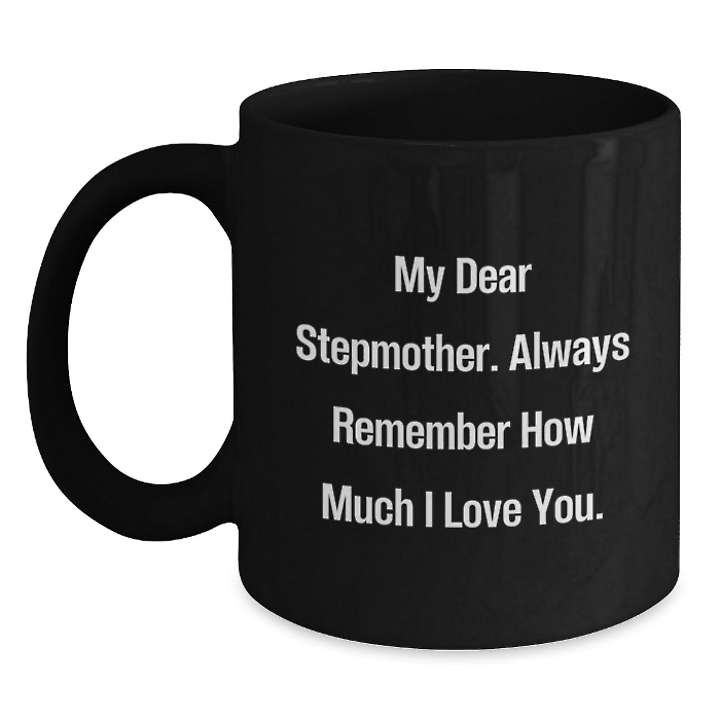 Funny Stepmother Quotes Black Coffee Mug Gifts from Family, Graduation Unique Gifts for Stepmother, My Dear Stepmother Always Remember How Much I Love You. - Main