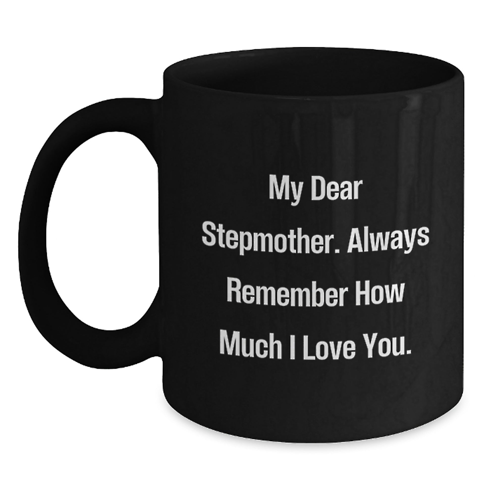 Funny Stepmother Quotes Black Coffee Mug Gifts from Family, Graduation Unique Gifts for Stepmother, My Dear Stepmother Always Remember How Much I Love You. - Main