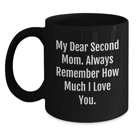 Funny Second Mom Gifts for Her Black Coffee Mug from Family - 'My Dear Second Mom. Always Remember How Much I Love You.' - Main