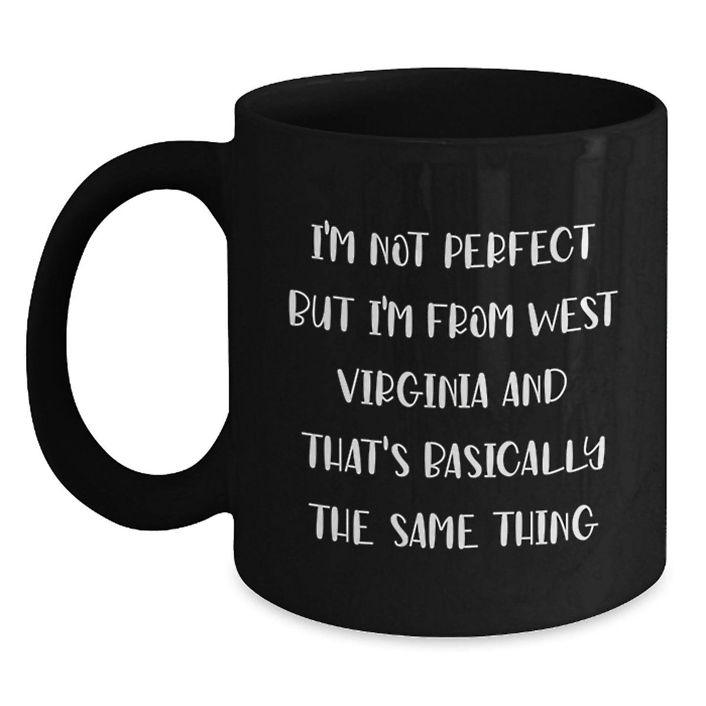 Funny West Virginia Gifts from Friends for Men or Women, West Virginia Black Coffee Mug, I'm Not Perfect But I'm From West Virginia And That's Basically The Same Thing Valentine's Unique - Main