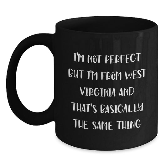 Funny West Virginia Gifts from Friends for Men or Women, West Virginia Black Coffee Mug, I'm Not Perfect But I'm From West Virginia And That's Basically The Same Thing Valentine's Unique - Main