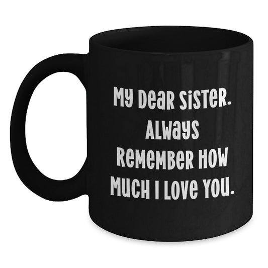 Inspirational Gifts from Sister, Funny Black Coffee Mug for Sister Graduation, My Dear Sister Quote Always - Main