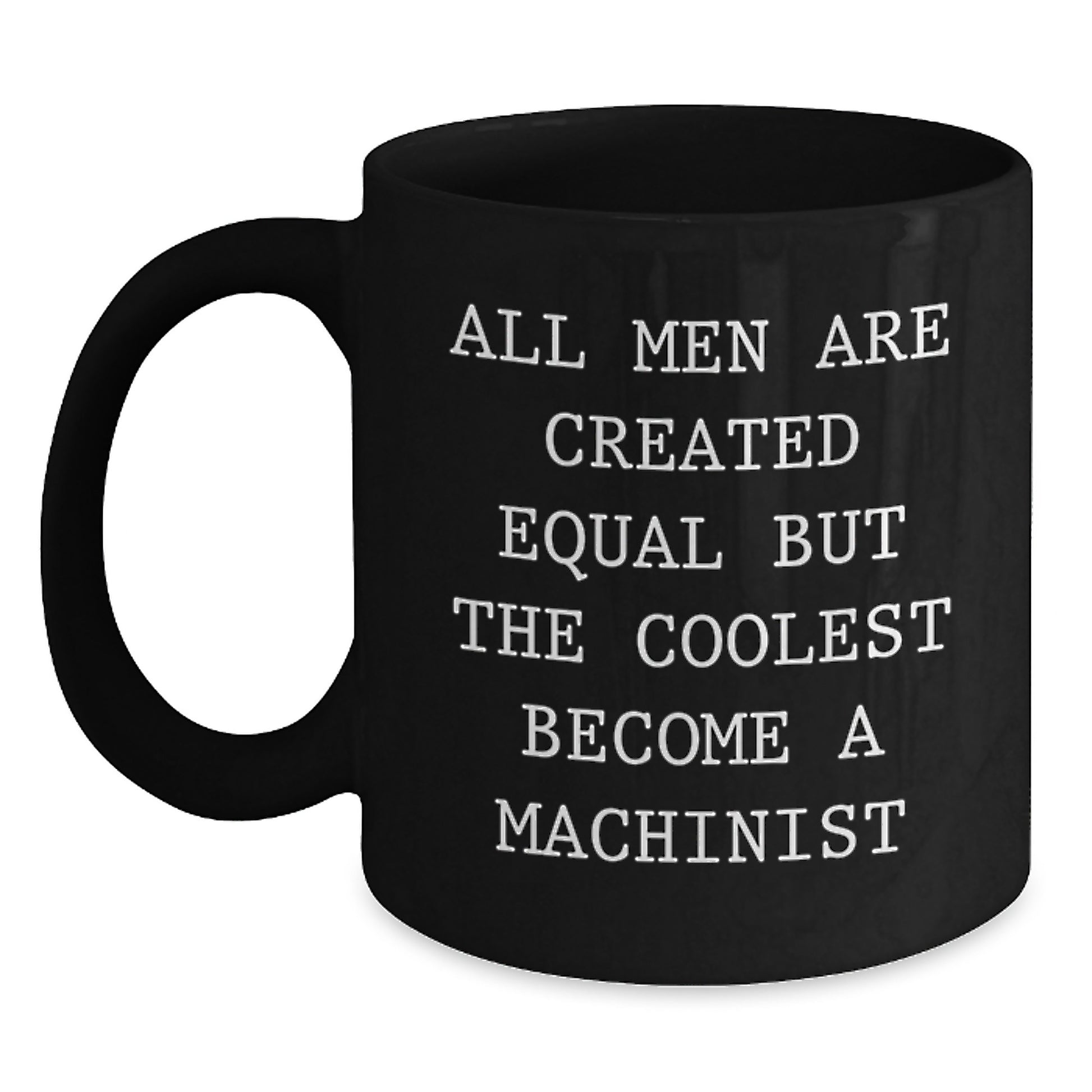 Machinist Mug for Him Birthday Gift – Men Are Equal But The Coolest - Main