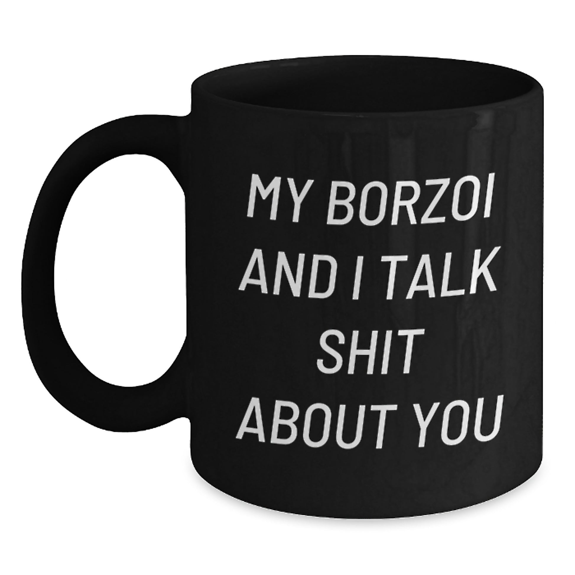 Funny Borzoi Dog Mom Gifts, Unique Black Coffee Mug for Borzoi Dog Lovers, My Borzoi And I Talk Shit About You Quote - Main