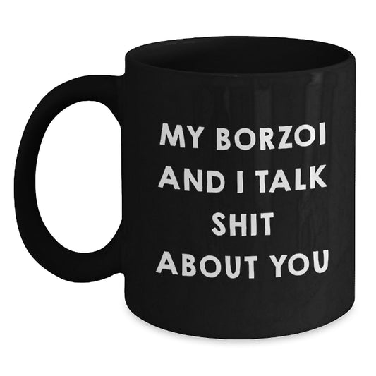 Funny Borzoi Dog Mom Coffee Mug Gifts from Dad to Borzoi Dog Lover Friends on Mother's Day, My Borzoi And I Talk Shit About You Borzoi Dog Gift for Women Men Family - Main