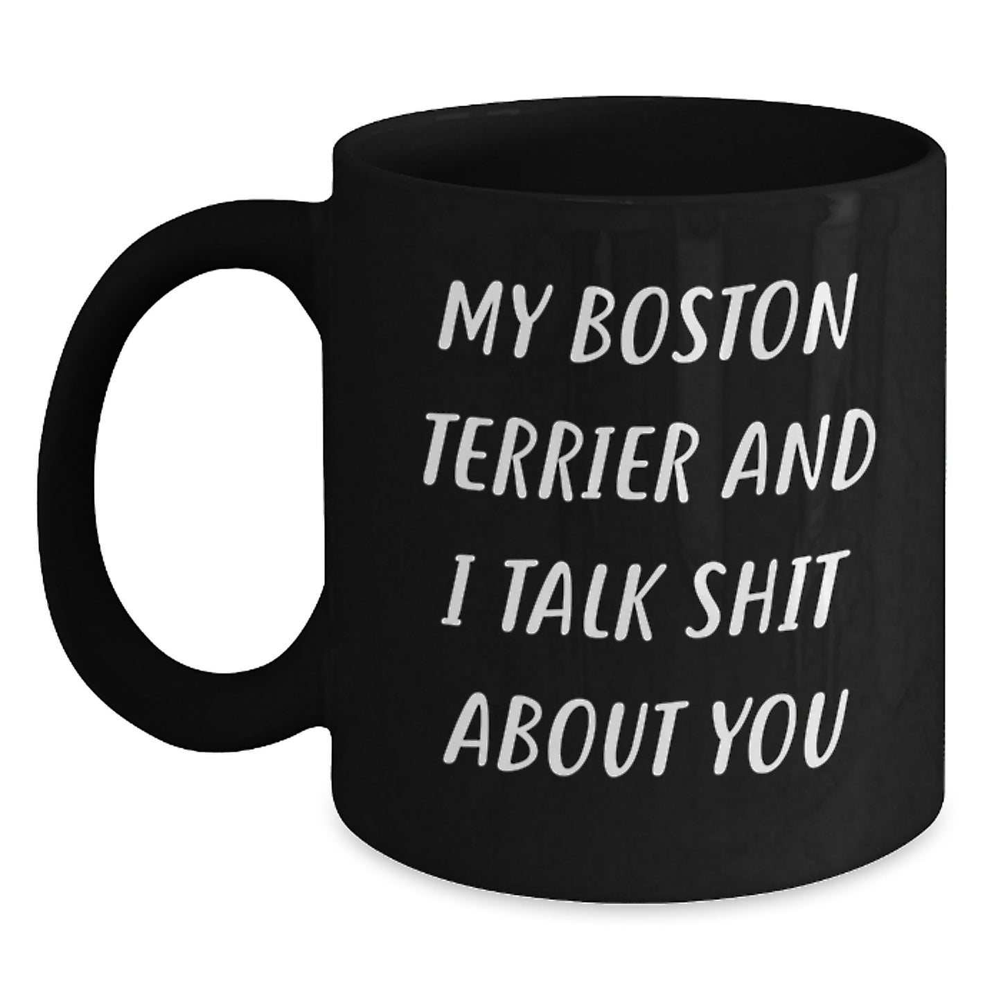 Funny Gift for Boston Terrier Dog Lovers, 'My Boston Terrier and I Talk Shit About You' Black Coffee Mug, Unique Mother's Day Unique Gifts from Family to Friends - Main