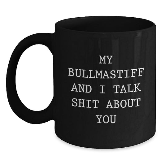 Funny Bullmastiff Dog Gifts from Men for their Bullmastiff Dog Lover Friends and Family Christmas Unique Mugs, Black Coffee Quote Shit About You - Main
