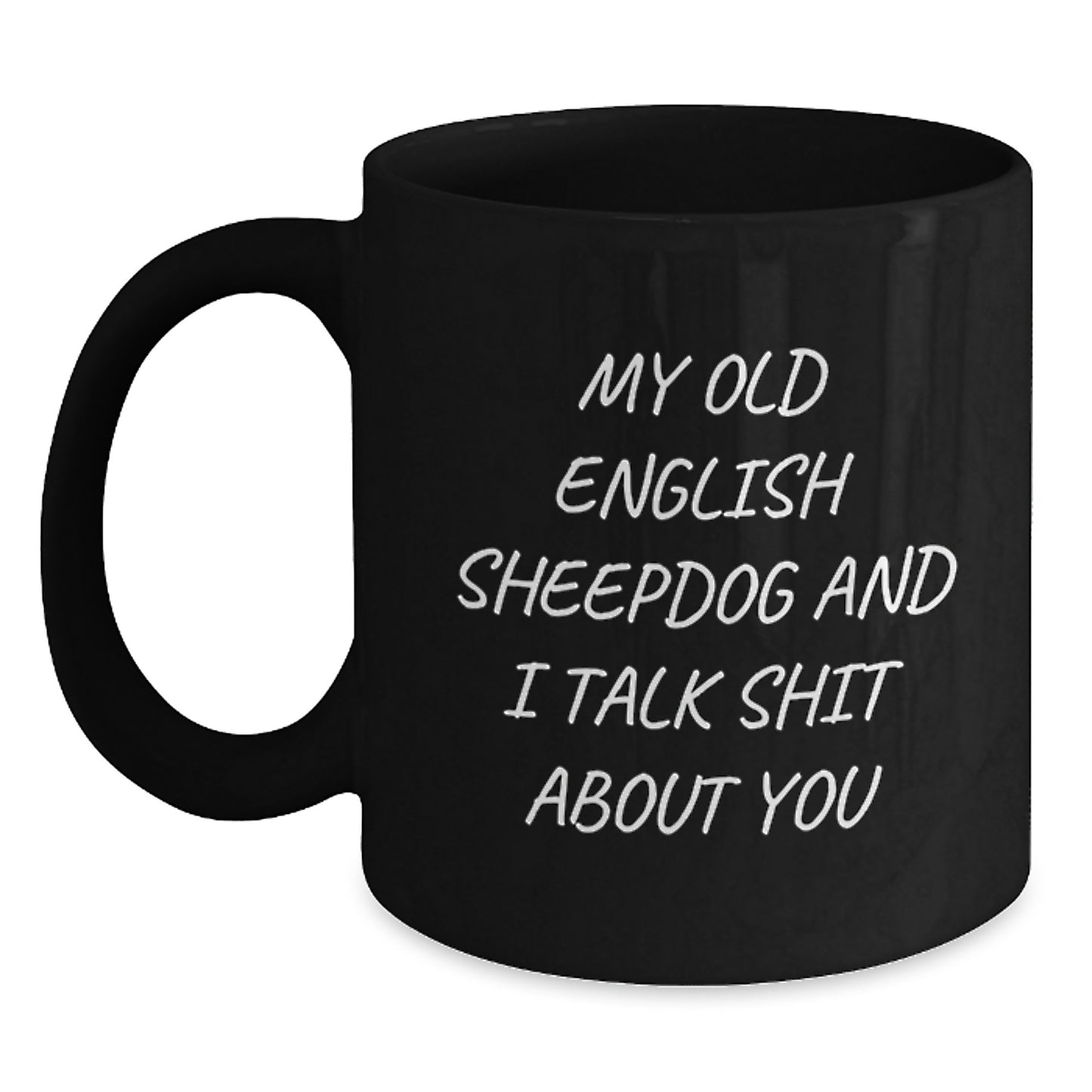 Old English SheepDog Funny Mugs for Graduation Unique Gifts from Friends or Family - My Old English SheepDog And I Talk Shit About You Black Coffee Mug - Main
