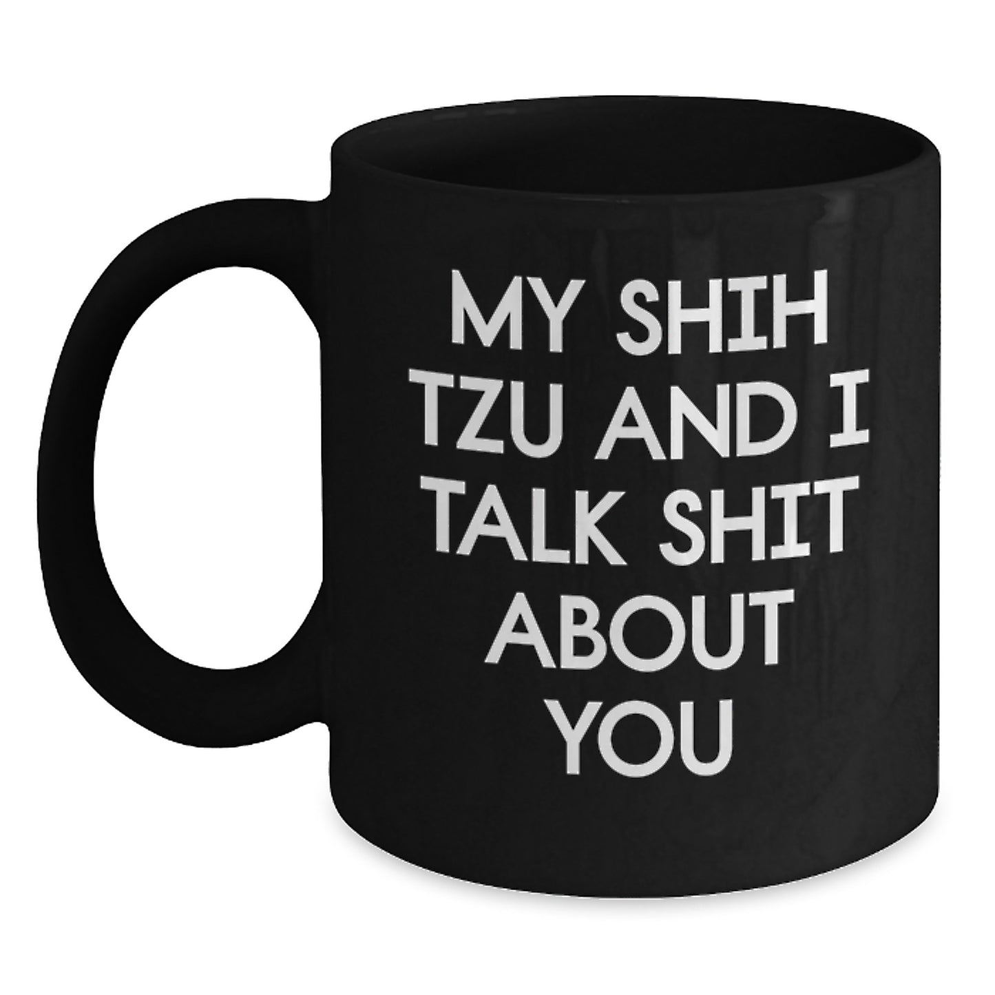 Funny Shih Tzu Dog Gifts for Men - Black Coffee Mug Quote from My Shih Tzu And I Talk Shit About You, Birthday Unique Gifts from Friends - Main