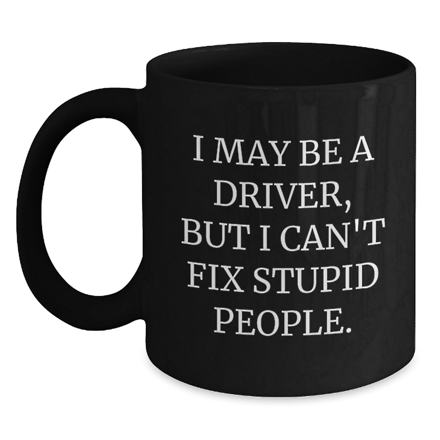 Funny Driver Quotes Gifts for Driver Friends and Family - Black Coffee Mug - Mother's Day Unique Gift Ideas from Men to Driver - Main