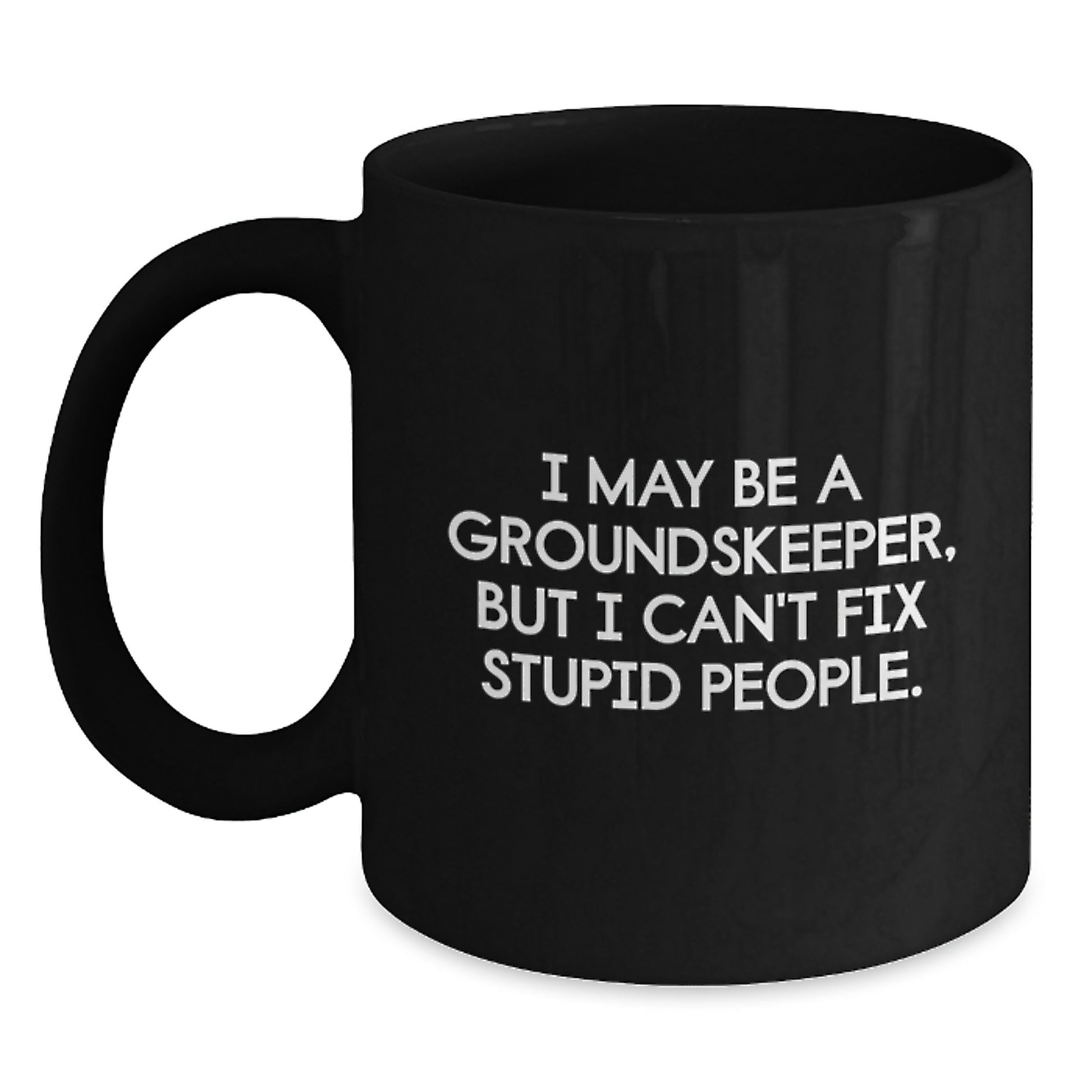Funny groundskeeper Gifts for Men, Black Coffee Mug with Sarcasm Quote, Perfect Unique Graduation Present from Friends to Family - Main