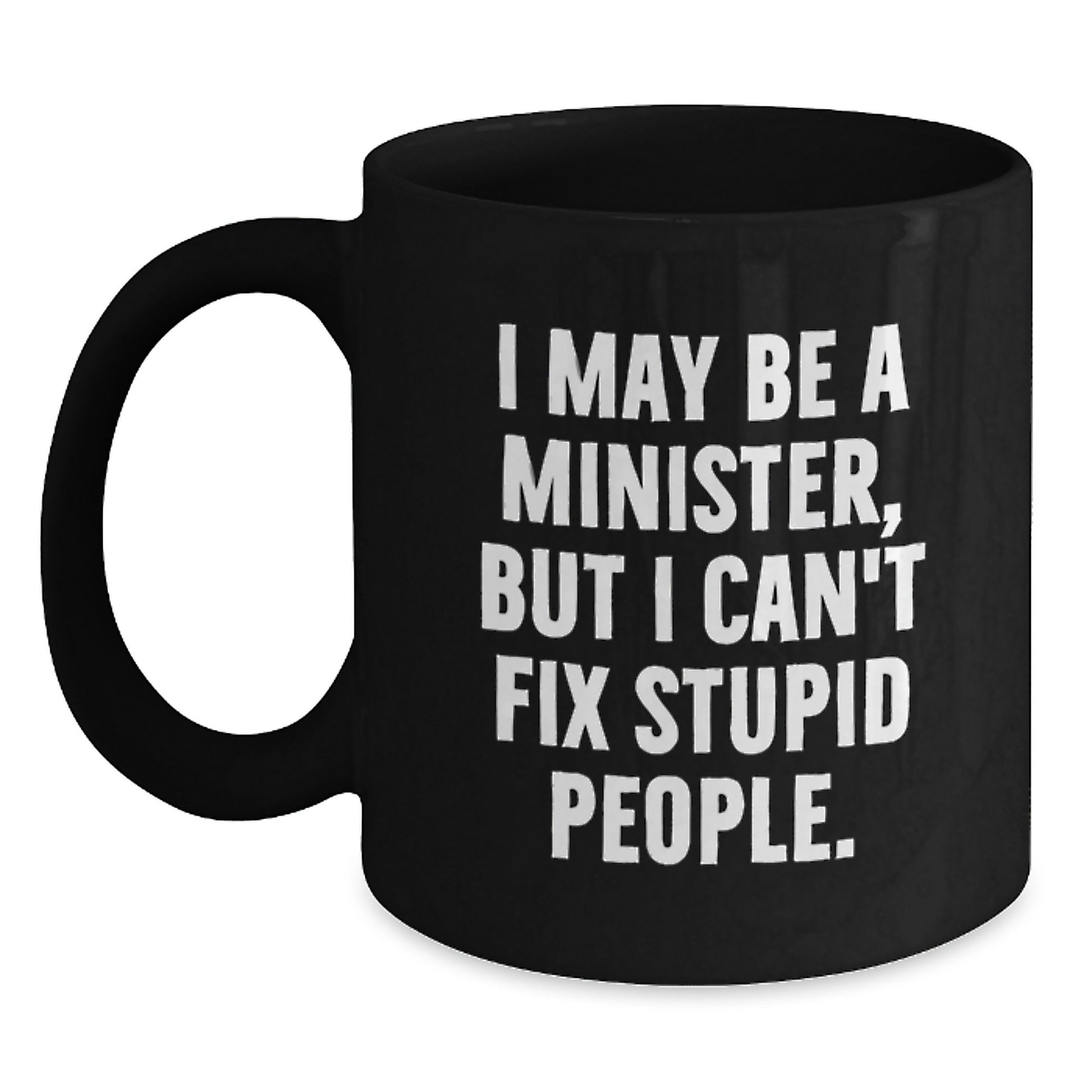 Funny Gifts from Friends for Minister Graduation Unique Ceremonial Black Coffee Mug - I May Be A Minister - Main
