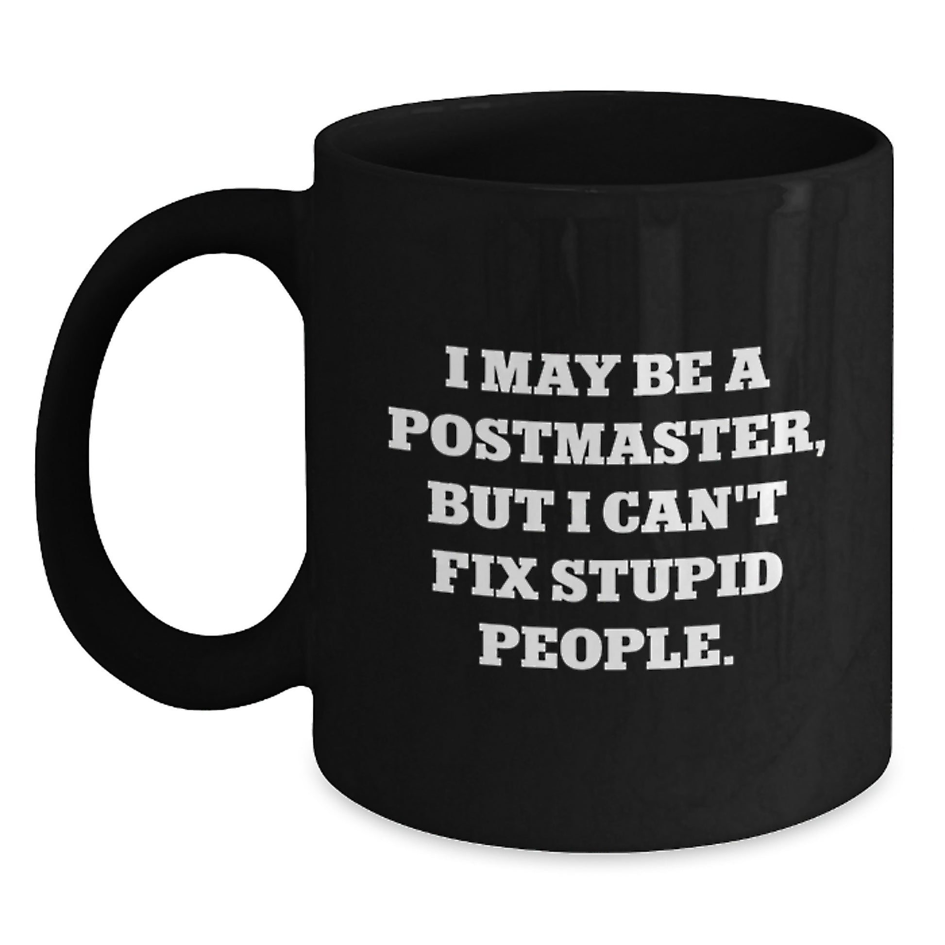 Funny Postmaster Gifts from Friends for Christmas Unique Black Coffee Mugs, I May Be A Postmaster But I Cant Fix Stupid People Mugs - Main