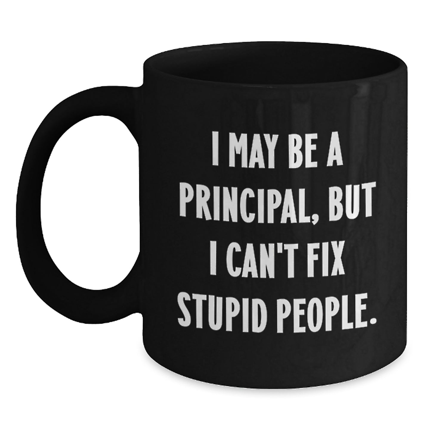 Funny Principal Gift, Perfect for Teachers, Black Coffee Mug, 'I May Be A Principal, But I...' - Main