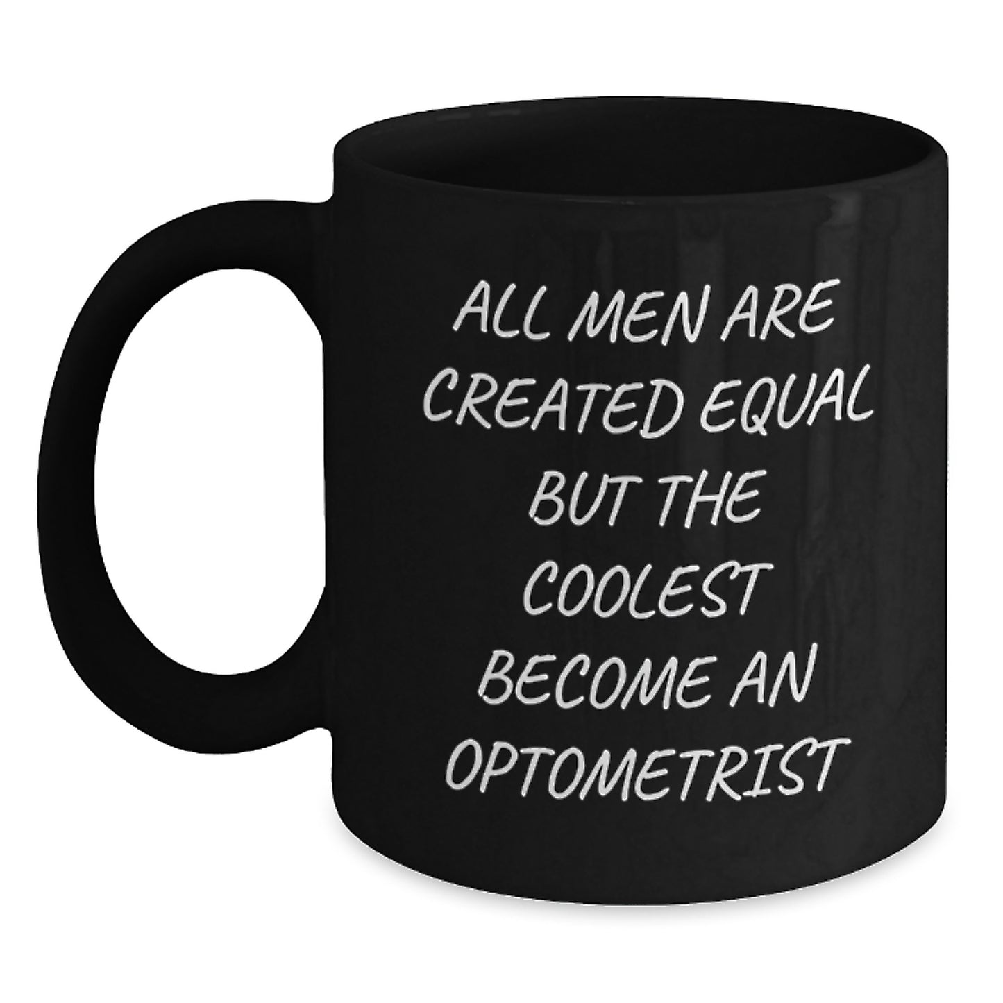 Funny Optometrist Gifts for Men from Women - Mother's Day Unique Black Coffee Mugs with Quote 'All Men Are Created Equal But The Coolest Become An Optometrist' - Main