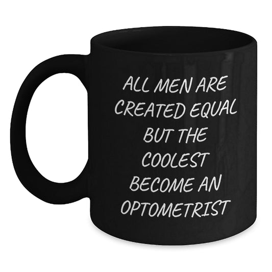 Funny Optometrist Gifts for Men from Women - Mother's Day Unique Black Coffee Mugs with Quote 'All Men Are Created Equal But The Coolest Become An Optometrist' - Main