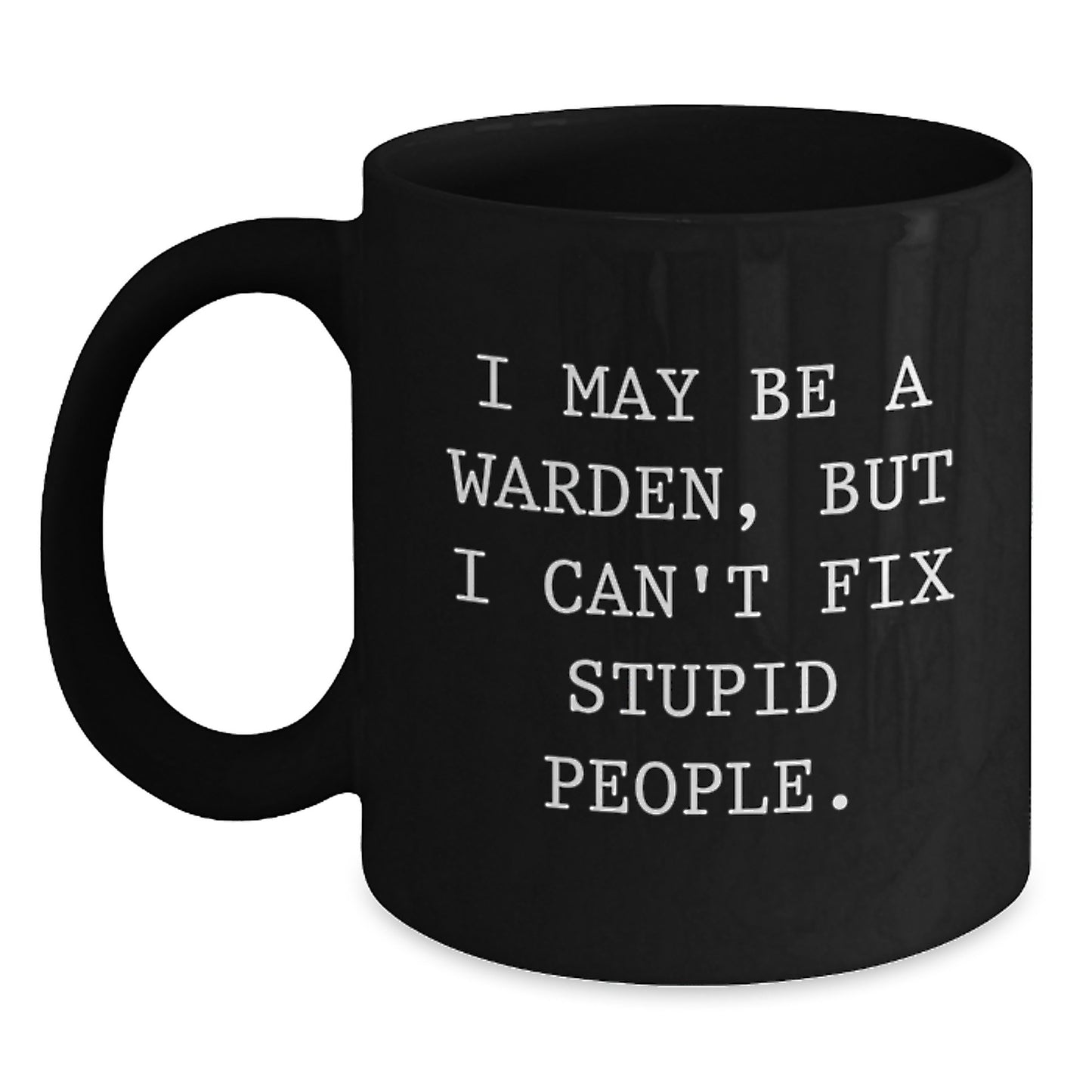 Funny Warden Gifts for Men, Inspirational Graduation Unique Gifts from Friends, Black Coffee Mug with I May Be A Warden Quote - Main