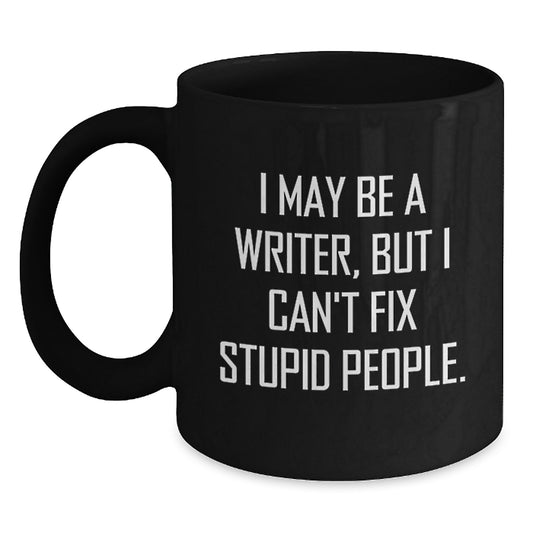 Funny Writer Gifts from Friends for Graduation Unique Coffee Mugs 'I May Be A Writer But I Cant Fix Stupid People' Black Ceramic Mug - Main