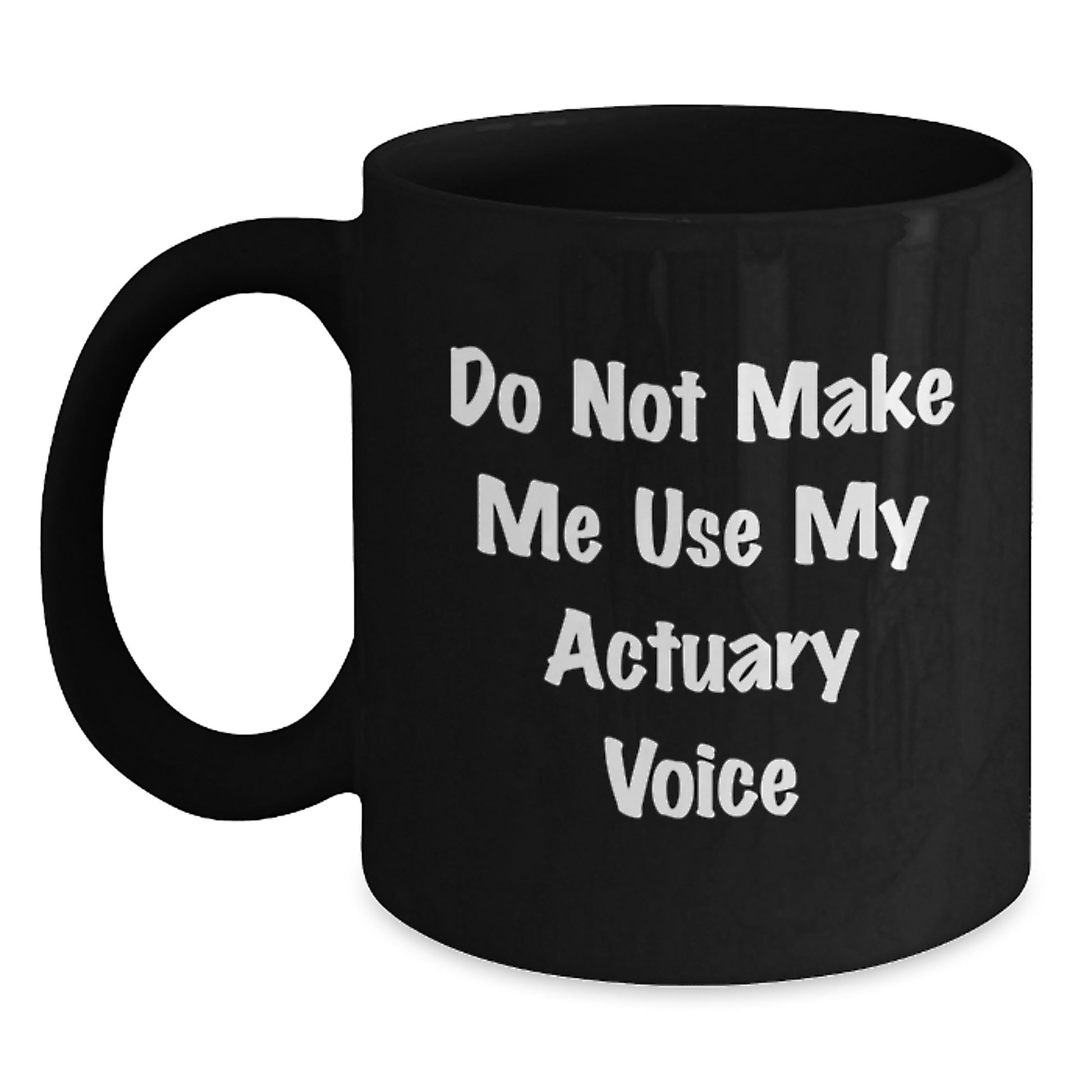 Funny Actuary Gifts for Actuary Friends and Family, Black Coffee Mug, Graduation Unique Gift, 'Do Not Make Me Use My Actuary Voice' - Main