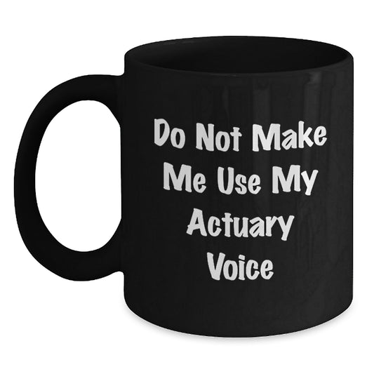 Funny Actuary Gifts for Actuary Friends and Family, Black Coffee Mug, Graduation Unique Gift, 'Do Not Make Me Use My Actuary Voice' - Main