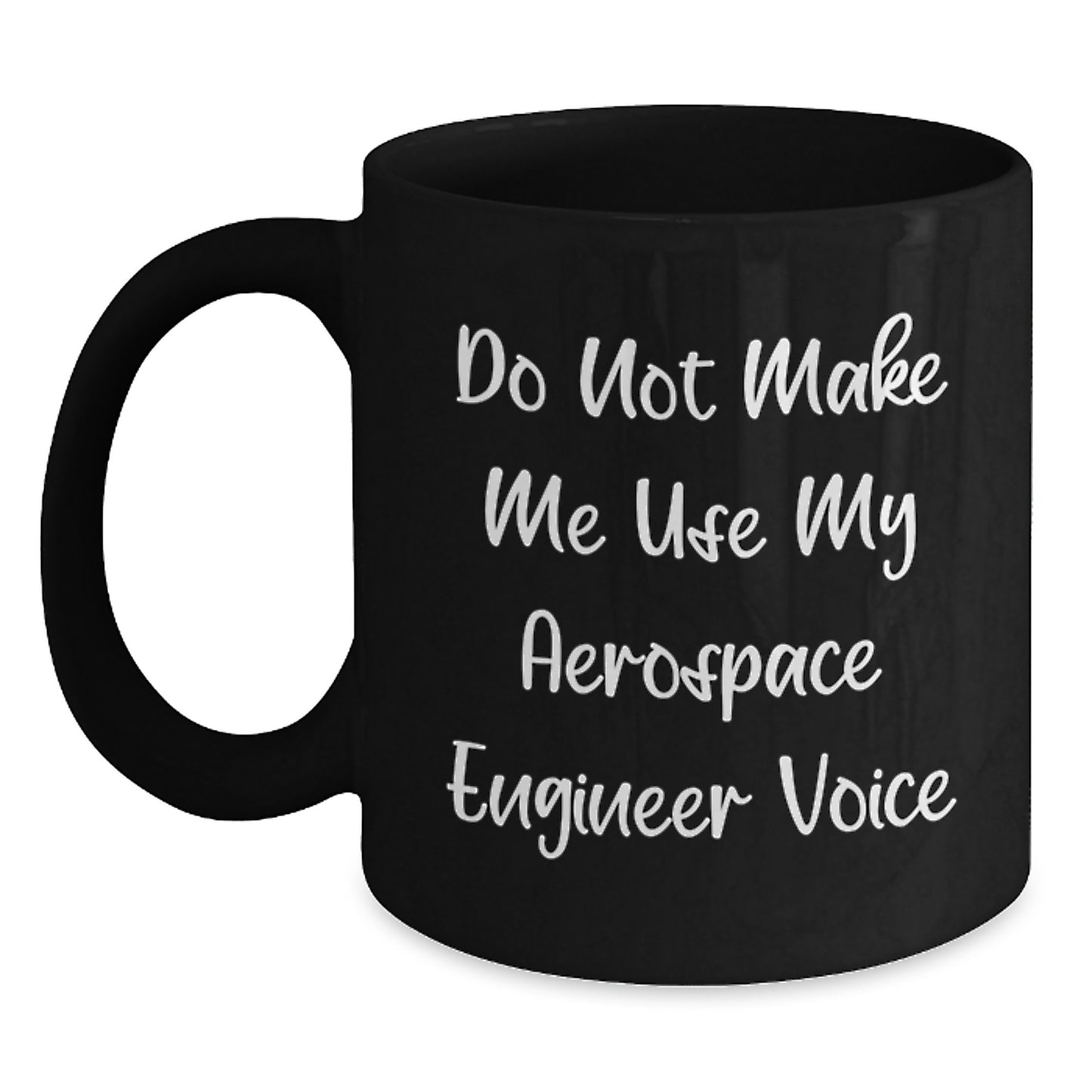 Funny Aerospace Engineer Black Coffee Mug Gifts for Men from Friends, Great Graduation Unique Gifts Idea for Aerospace Engineer Lover, Do Not Make Me Use My Aerospace Engineer Voice Quote - Main