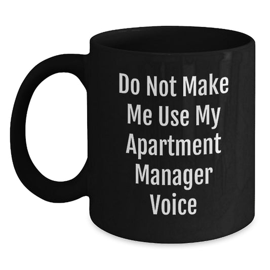 Funny Gifts from Friends to Apartment Manager, Black Coffee Mug Do Not Make Me Use My Apartment Manager Voice, Unique Christmas Unique Gifts for Apartment Manager - Main