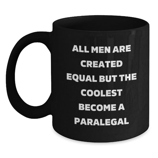 Funny Paralegal Humor Gifts from Men for Mom Paralegal Black Coffee Mugs All Men Are Created Equal But The Coolest Become A Paralegal - Main