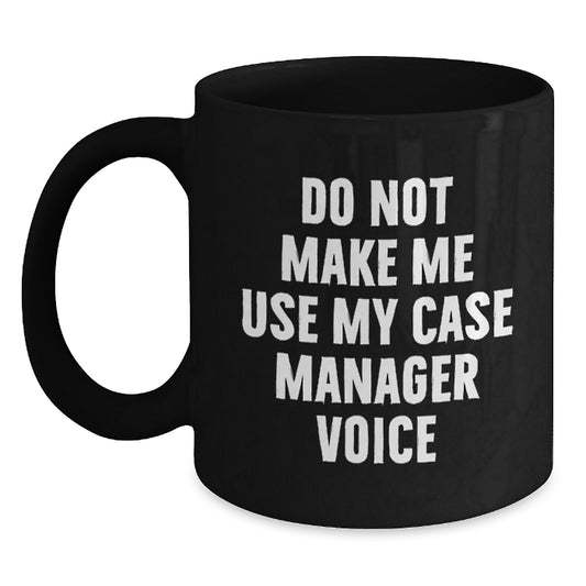 Funny Case Manager Gifts from Friends, Birthday Unique Gifts for Case Manager, Black Coffee Mug 'Do Not Make Me Use My Case Manager Voice' - Main