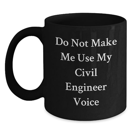 Funny Civil Engineer Gifts for Mom, Unique Black Coffee Mug, 'Do Not Make Me Use My Civil Engineer Voice', Ideal Gift for Civil Engineer Friends or Family from Men or Women - Main