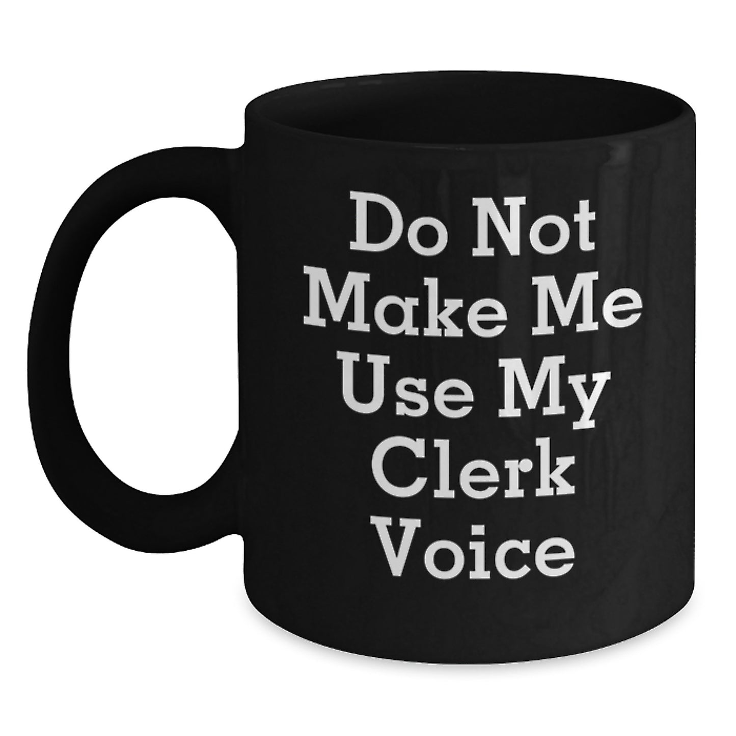 Funny Clerk Gifts for Her Mom, Unique Black Coffee Mug 'Do Not Make Me Use My Clerk Voice', Gifts from Friends to Mom on Mother's Day - Main