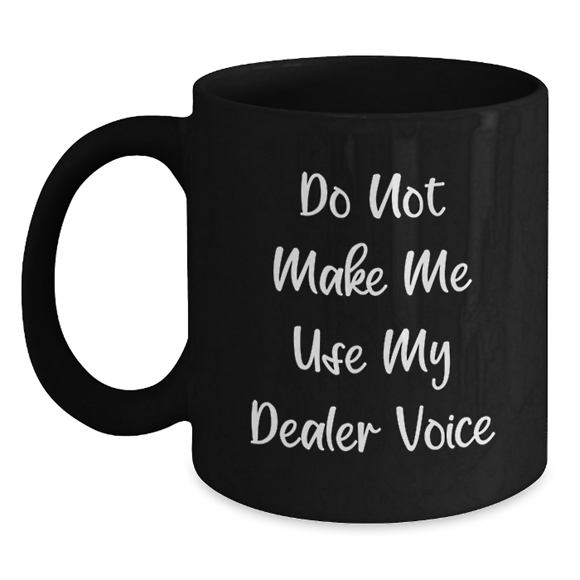 Funny Dealer Gifts, Black Coffee Mug, 'Do Not Make Me Use My Dealer Voice' - Graduation Unique Gifts from Friends to Dealers - Main