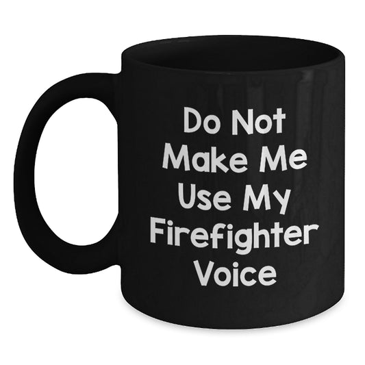 Funny Gifts for Firefighter Friends, Firefighter Christmas Unique Gifts from Men, Black Coffee Mug with 'Do Not Make Me Use My Firefighter Voice' Quote, Funny Firefighter Mug - Main