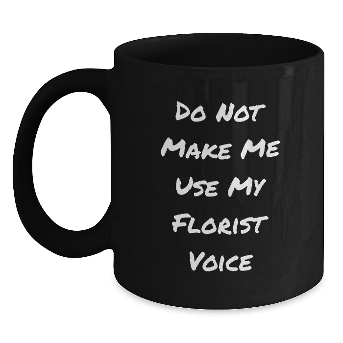 Funny Graduation Gifts from Florist Friends - Do Not Make Me Use My Florist Voice Black Coffee Mug - Main