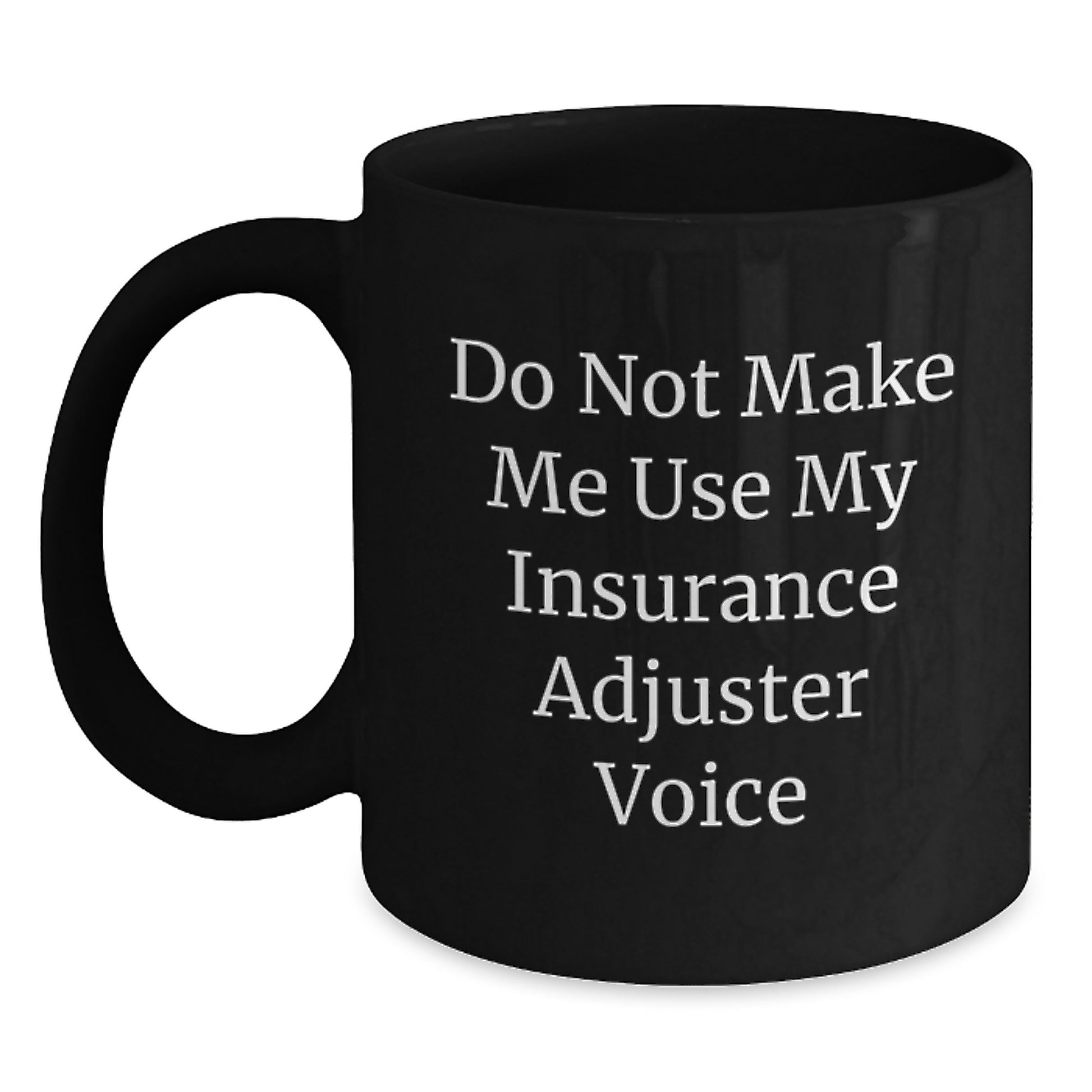 Insurance Adjuster Humor Black Coffee Mugs, Funny Graduation Gifts from Friends, Unique Gifts for Insurance Adjuster, Do Not Make Me - Main